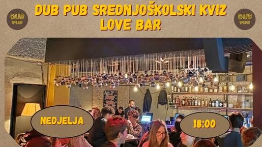 SREDNJOŠKOLSKI DUB PUB KVIZ U LOVE BARU!