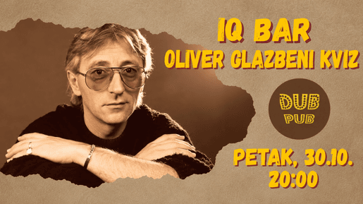 IQ BAR- GLAZBENI KVIZ OLIVER DRAGOJEVIĆ